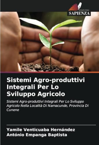 Sistemi Agro-produttivi Integrali Per Lo Sviluppo Agricolo: Sistemi Agro-produttivi Integrali Per Lo Sviluppo Agricolo Nella Località Di Namacunde, Provincia Di Cunene