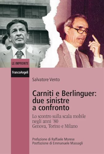 Carniti e Berlinguer: due sinistre a confronto. Lo scontro sulla scala mobile negli anni '80 Genova, Torino e Milano (Le impronte) von Franco Angeli