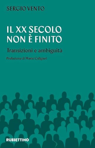 Il XX secolo non è mai finito. Transizioni e ambiguità (Varia) von Rubbettino