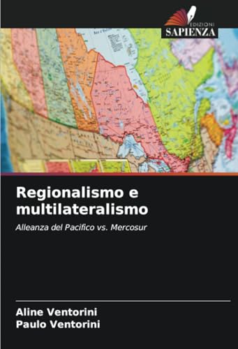 Regionalismo e multilateralismo: Alleanza del Pacifico vs. Mercosur von Edizioni Sapienza