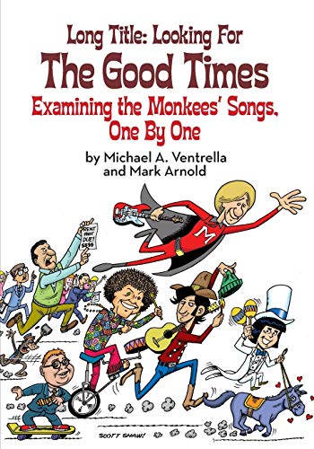 Long Title: Looking for the Good Times; Examining the Monkees' Songs, One by One Long Title: Looking for the Good Times; Examining the Monkees' Songs, One by One
