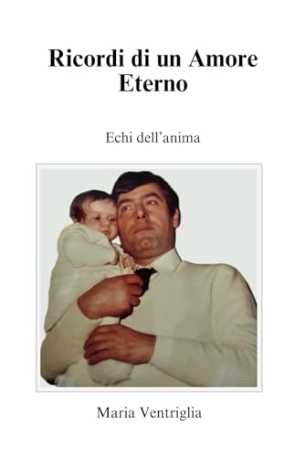 Ricordi di un Amore Eterno: Echi dell'Anima von Independently published