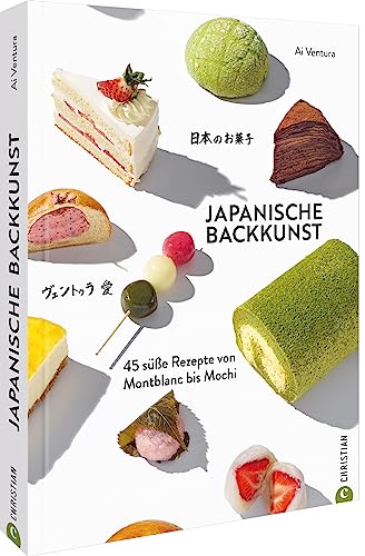 Backbuch – Japanische Backkunst: 45 süße Rezepte von Montblanc bis Mochi. Japanische Patisserie und Traditionen von Christian