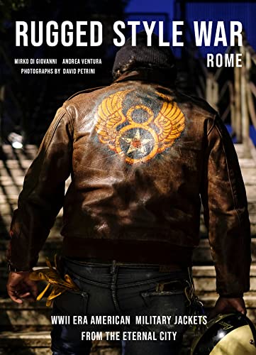 Rugged Style War Rome: The Coolest WWII-Era US Military Jackets von Schiffer Publishing