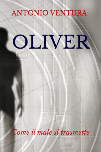 Oliver: Come il male si trasmette (L'EDONISTA, Band 1) von Independently published
