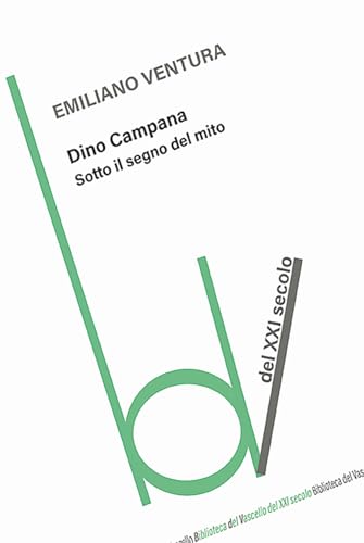 Dino Campana. Sotto il segno del mito (Biblioteca del vascello) von Robin Edizioni