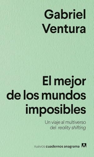 El mejor de los mundos imposibles: Un viaje al multiverso del reality shifting (Nuevos cuadernos Anagrama) von Editorial Anagrama