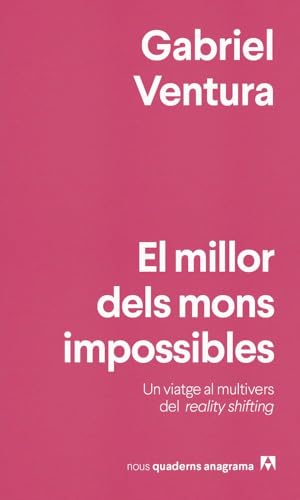 El millor dels mons impossibles: Un viatge al multivers del reality shifting (Nuevos cuadernos Anagrama) von Editorial Anagrama