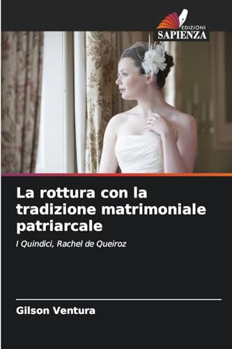 La rottura con la tradizione matrimoniale patriarcale: I Quindici, Rachel de Queiroz von Edizioni Sapienza