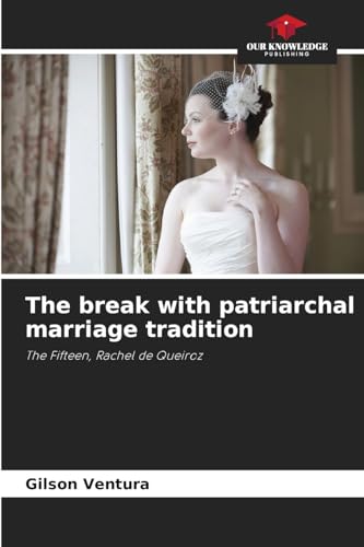 The break with patriarchal marriage tradition: The Fifteen, Rachel de Queiroz von Our Knowledge Publishing