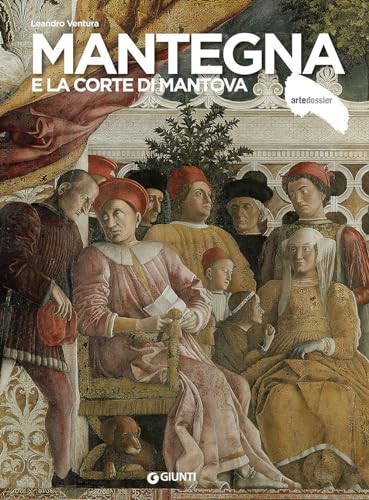 Mantegna e la corte di Mantova (Dossier d'art, Band 225)