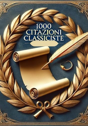 1000 Citazioni Classiciste. Il libro Raccolta delle frasi di autori classici per miglioramento e crescita personale colta: Stimola la mente con Riflessioni e pensieri filosofici 1000 Citazioni Classiciste. Il libro Raccolta delle frasi di autori classici per miglioramento e crescita personale colta: Stimola la mente con Riflessioni e pensieri filosofici von Independently published
