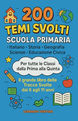 200 Temi Svolti Scuola Primaria di Italiano, Storia, Geografia, Scienze, Educazione Civica. Per tutte le Classi: Prima, Seconda, Terza, Quarta e ... libro delle Tracce Svolte dai 6 agli 11 anni 200 Temi Svolti Scuola Primaria di Italiano, Storia, Geografia, Scienze, Educazione Civica. Per tutte le Classi: Prima, Seconda, Terza, Quarta e ... libro delle Tracce Svolte dai 6 agli 11 anni von Independently published