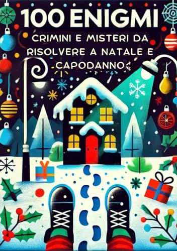 Crimini e Misteri da Risolvere a Natale e Capodanno: Enigmi, Gialli, Giochi e Rompicapi per Stimolare l'Intelligenza Crimini e Misteri da Risolvere a Natale e Capodanno: Enigmi, Gialli, Giochi e Rompicapi per Stimolare l'Intelligenza von Independently published