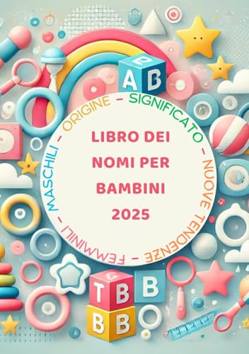 Libro dei Nomi per Bambini 2025 Maschili, Femminili e Unisex con Significato e Origine: Manuale facile per scegliere il nome ideale alla nascita Libro dei Nomi per Bambini 2025 Maschili, Femminili e Unisex con Significato e Origine: Manuale facile per scegliere il nome ideale alla nascita von Independently published
