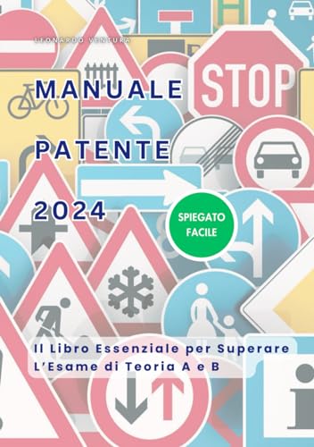 Manuale Scuola Guida Patente A e B 2024: Libro di Teoria Aggiornato e Completo per l'Esame Ministeriale Manuale Scuola Guida Patente A e B 2024: Libro di Teoria Aggiornato e Completo per l'Esame Ministeriale