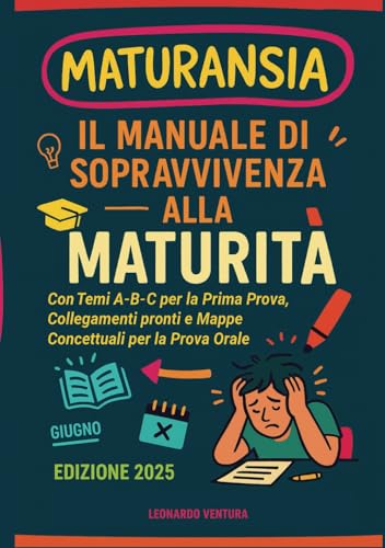 Maturansia 2025 Il Manuale di Sopravvivenza alla Maturità: Completo di Prima, Seconda e Terza Prova: Temi Svolti per la Prova Scritta Tipologia ... di Preparazione all'Esame Di Maturità 2025) Maturansia 2025 Il Manuale di Sopravvivenza alla Maturità: Completo di Prima, Seconda e Terza Prova: Temi Svolti per la Prova Scritta Tipologia ... di Preparazione all'Esame Di Maturità 2025) von Independently published
