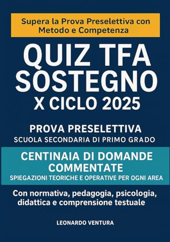 Quiz TFA Sostegno X Ciclo 2025 Commentati per Prova Preselettiva – Scuola Secondaria di Primo Grado: pedagogia generale e speciale, psicologia dello ... PEI, PDP, BES e DSA, didattica inclusiva. Quiz TFA Sostegno X Ciclo 2025 Commentati per Prova Preselettiva – Scuola Secondaria di Primo Grado: pedagogia generale e speciale, psicologia dello ... PEI, PDP, BES e DSA, didattica inclusiva. von Independently published