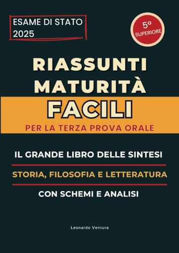 Riassunti Maturità Facili Il Grande Libro delle Sintesi di Storia, Filosofia e Letteratura Italiana per la Terza Prova Orale per tutti gli indirizzi: ... di Preparazione all'Esame Di Maturità 2025) von Independently published
