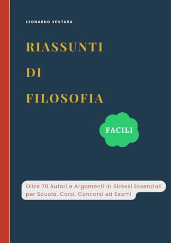 Riassunti di Filosofia Facili: Oltre 70 Autori e Argomenti in Sintesi per Scuola, Corsi, Concorsi ed Esami Riassunti di Filosofia Facili: Oltre 70 Autori e Argomenti in Sintesi per Scuola, Corsi, Concorsi ed Esami von Independently published