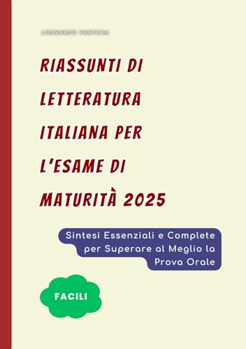 Riassunti di Letteratura Italiana per la Maturità: Sintesi Facili degli Autori, Delle Opere e Dei Periodi Storici per Superare la Prova Orale di 5 ... di Preparazione all'Esame Di Maturità 2025) von Independently published