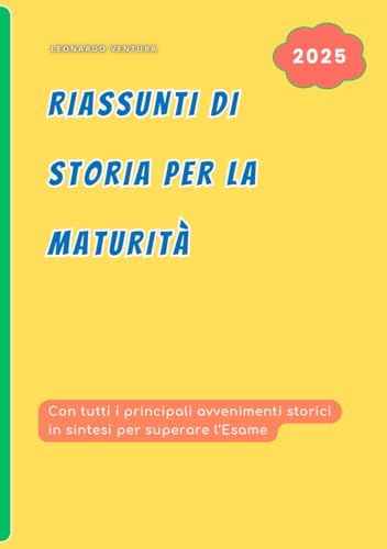 Riassunti di Storia per la Maturità: Sintesi Facili per superare l'Esame di Quinta Superiore: oltre 230 pagine con approfondimenti tematici (Libri di Preparazione all'Esame Di Maturità 2025) von Independently published