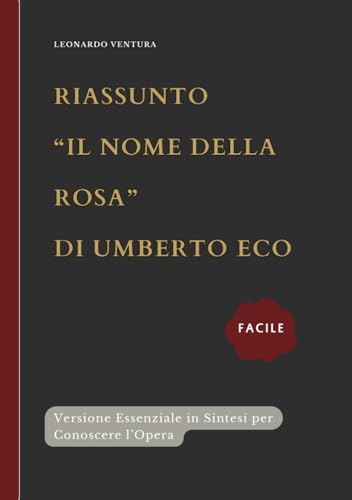 Riassunto Il Nome Della Rosa di Umberto Eco: Facile ed Essenziale per Scoprire tutti i Personaggi dell'Opera Riassunto Il Nome Della Rosa di Umberto Eco: Facile ed Essenziale per Scoprire tutti i Personaggi dell'Opera von Independently published