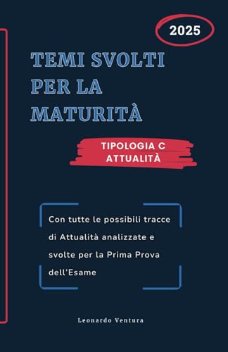 Temi Svolti Esami Maturità di Attualità: Prima Prova Tipologia C Superiori. Con Tutti gli Argomenti Aggiornati e Analizzati (Libri di Preparazione all'Esame Di Maturità 2025) von Independently published