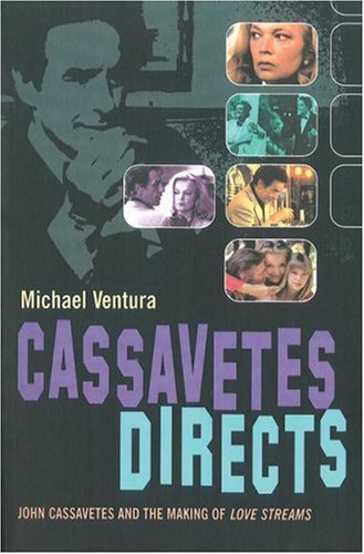 Cassavetes Directs: On The Set of Love Streams: John Cassavetes and the Making of Love Streams