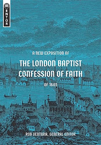 A New Exposition of the London Baptist Confession of Faith of 1689 von Mentor