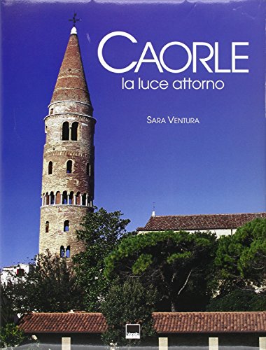 Caorle. La luce attorno. Ediz. italiana, inglese e tedesca