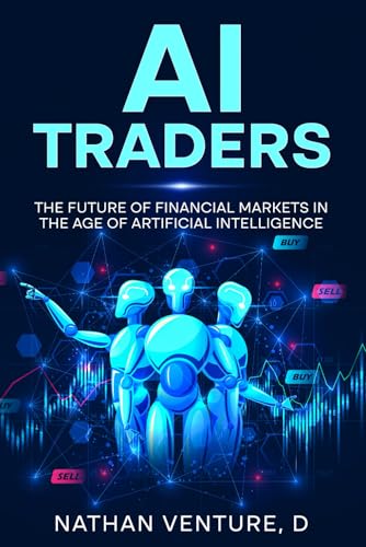 AI Traders: The Future of Financial Markets in the Age of Artificial Intelligence von Independently published