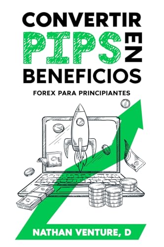 Convertir pips en beneficios: Forex para principiantes von Nathen D Venture