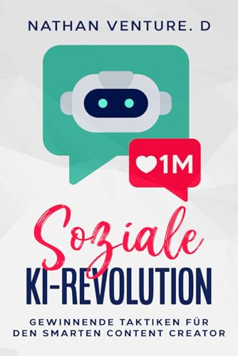 Soziale KI-Revolution: Gewinnende Taktiken für den smarten Content Creator von Independently published