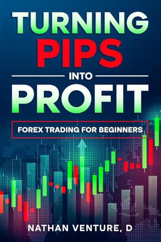 Turning Pips into Profit: Forex Trading for Beginners von Well-Being Publishing