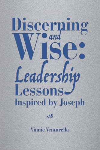 Discerning and Wise: Leadership Lessons Inspired by Joseph von AuthorHouse