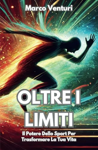Oltre I Limiti: Il Potere dello Sport per Trasformare la Tua Vita von Independently published