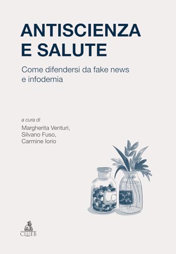 Antiscienza e salute. Come difendersi da fake news e infodemia (Strumenti e documenti) von CLUEB