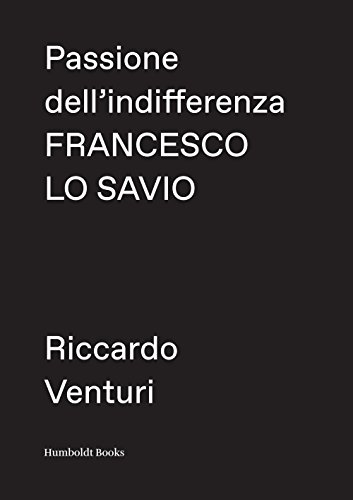 Passione dell’indifferenza: Francesco Lo Savio von Humboldt Books