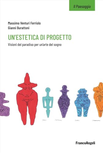 Un'estetica di progetto. Visioni del paradiso per un'arte del sogno (Il paesaggio) von Franco Angeli