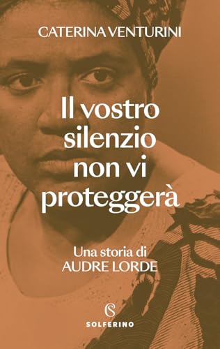 Il vostro silenzio non vi proteggerà. Una storia di Audre Lorde (Saggi) von Solferino