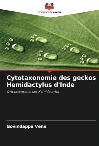 Cytotaxonomie des geckos Hemidactylus d'Inde: Cytotaxonomie des Hemidactylus von Editions Notre Savoir