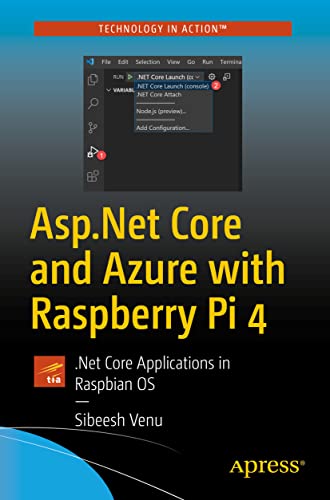 Asp.Net Core and Azure with Raspberry Pi 4: .Net Core Applications in Raspbian OS von Apress