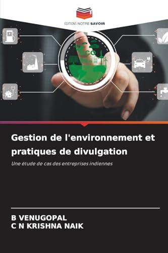 Gestion de l'environnement et pratiques de divulgation: Une étude de cas des entreprises indiennes von Editions Notre Savoir