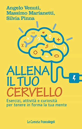 Allena Il Tuo Cervello. Esercizi, Attività E Curiosità Per Tenere in Forma La Tua Mente von Franco Angeli