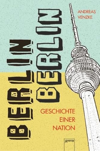 Berlin, Berlin: Geschichten einer Nation: Geschichte einer Nation