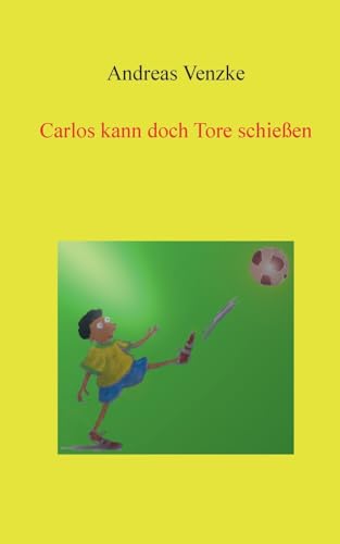 Carlos kann doch Tore schießen von BoD – Books on Demand