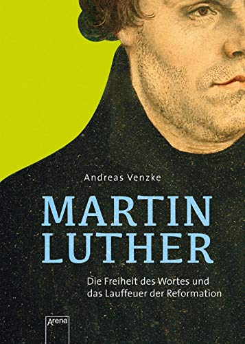 Martin Luther. Die Freiheit des Wortes und das Lauffeuer der Reformation: Die Freiheit des Wortes und das Lauffeuer der Reformation: