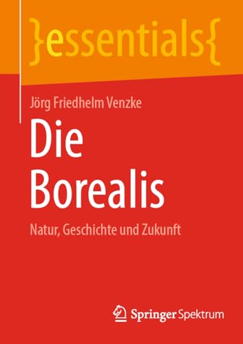 Die Borealis: Natur, Geschichte und Zukunft (essentials) von Springer Spektrum
