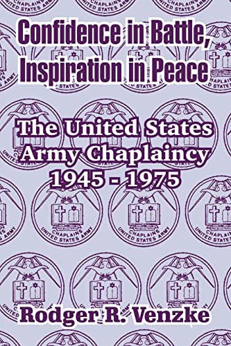 Confidence in Battle, Inspiration in Peace: The United States Army Chaplaincy 1945 - 1975